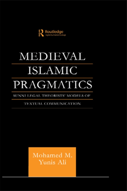 Medieval Islamic Pragmatics : Sunni Legal Theorists' Models of Textual Communication, EPUB eBook