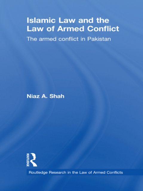 Islamic Law and the Law of Armed Conflict : The Conflict in Pakistan, EPUB eBook