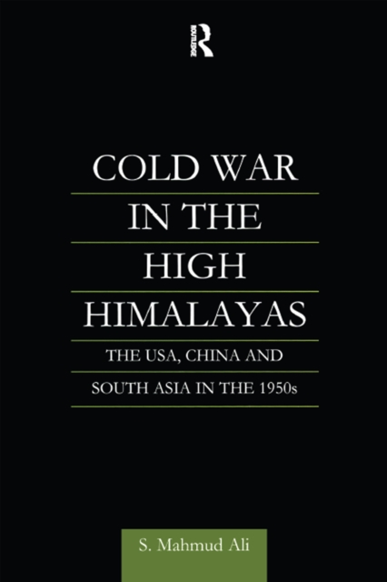 Cold War in the High Himalayas : The USA, China and South Asia in the 1950s, EPUB eBook