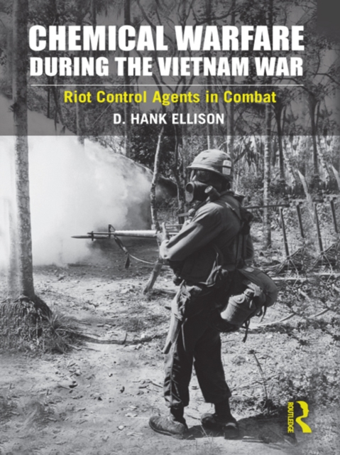Chemical Warfare during the Vietnam War : Riot Control Agents in Combat, PDF eBook
