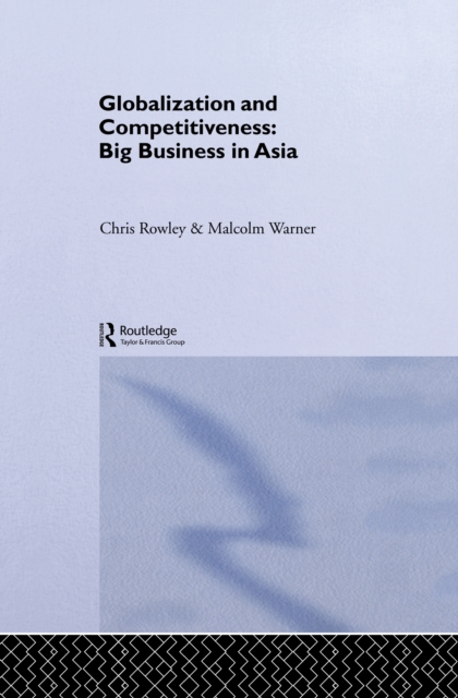 Globalization and Competitiveness : Big Business in Asia, PDF eBook