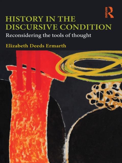 History in the Discursive Condition : Reconsidering the Tools of Thought, PDF eBook