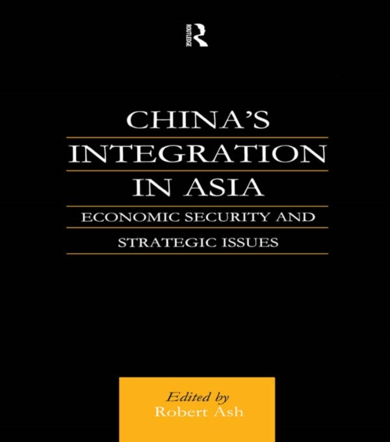 China's Integration in Asia : Economic Security and Strategic Issues, PDF eBook