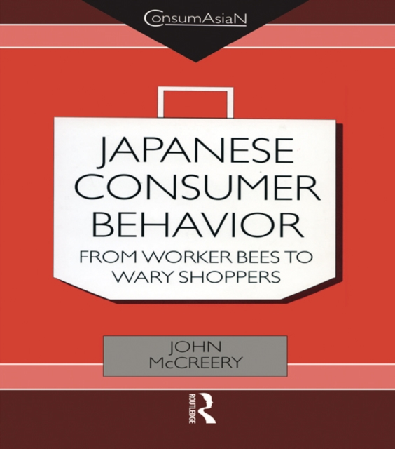 Japanese Consumer Behaviour : From Worker Bees to Wary Shoppers, PDF eBook