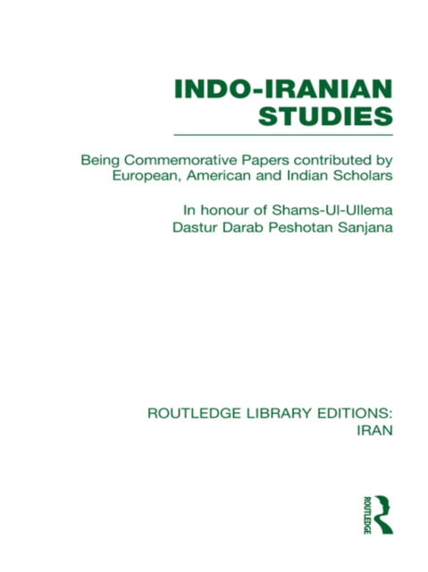 Indo-Iranian Studies : Being Commemorative Papers contributed by European, American and Indian Scholars, PDF eBook