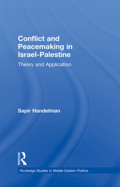 Conflict and Peacemaking in Israel-Palestine : Theory and Application, PDF eBook