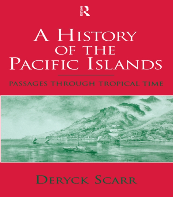 A History of the Pacific Islands : Passages through Tropical Time, PDF eBook