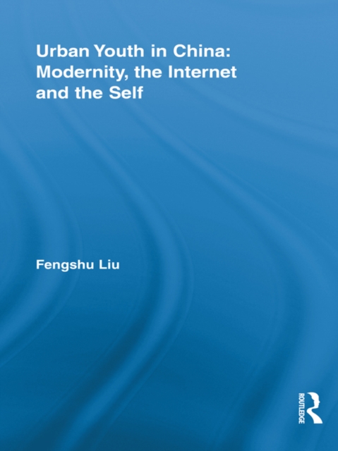 Urban Youth in China: Modernity, the Internet and the Self, PDF eBook