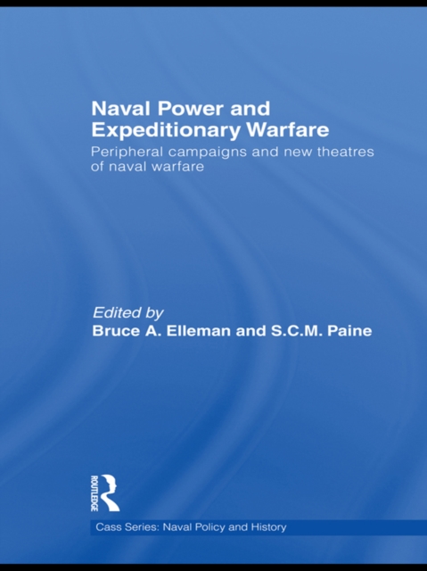 Naval Power and Expeditionary Wars : Peripheral Campaigns and New Theatres of Naval Warfare, PDF eBook