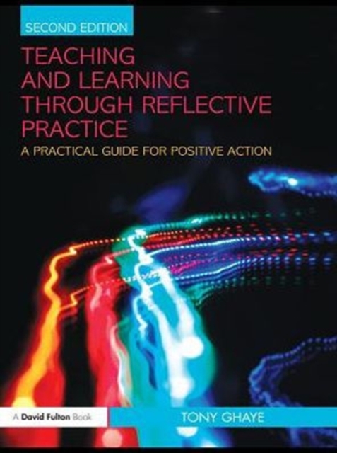 Teaching and Learning through Reflective Practice : A Practical Guide for Positive Action, PDF eBook
