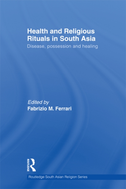 Health and Religious Rituals in South Asia : Disease, Possession and Healing, EPUB eBook