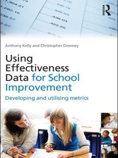 Using Effectiveness Data for School Improvement : Developing and Utilising Metrics, PDF eBook