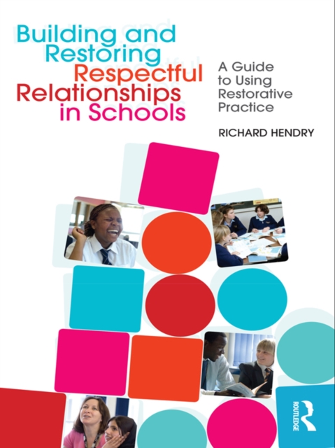 Building and Restoring Respectful Relationships in Schools : A Guide to Using Restorative Practice, PDF eBook
