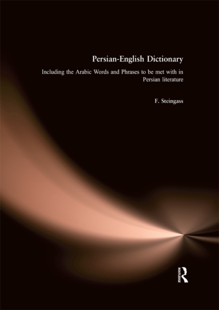Persian-English Dictionary : Including Arabic Words and Phrases in Persian Literature, PDF eBook