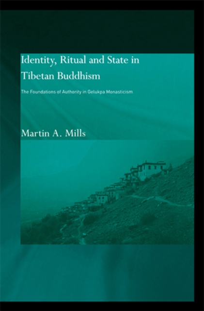 Identity, Ritual and State in Tibetan Buddhism : The Foundations of Authority in Gelukpa Monasticism, PDF eBook
