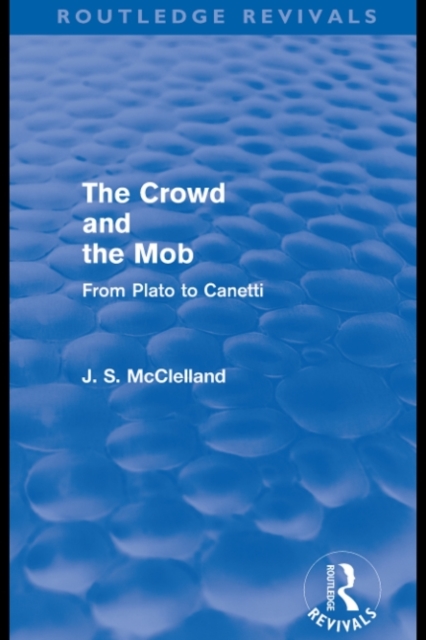 The Crowd and the Mob (Routledge Revivals) : From Plato to Canetti, PDF eBook