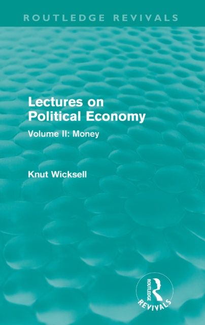 Lectures on Political Economy (Routledge Revivals) : Volume II: Money, EPUB eBook
