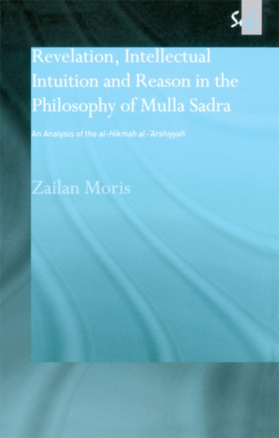 Revelation, Intellectual Intuition and Reason in the Philosophy of Mulla Sadra : An Analysis of the al-hikmah al-'arshiyyah, EPUB eBook