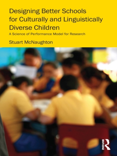 Designing Better Schools for Culturally and Linguistically Diverse Children : A Science of Performance Model for Research, EPUB eBook