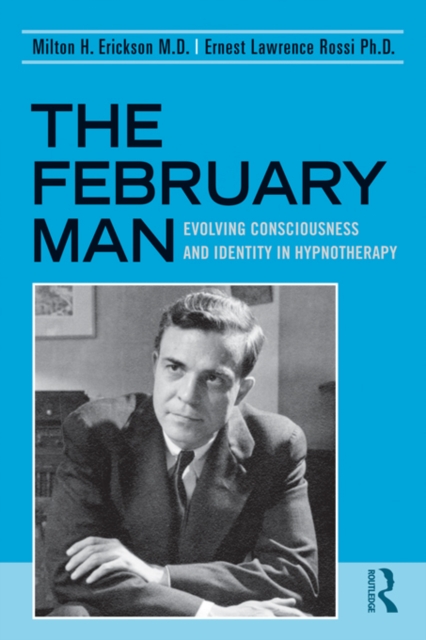 The February Man : Evolving Consciousness and Identity in Hypnotherapy, PDF eBook