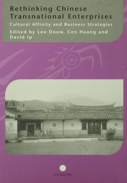 Rethinking Chinese Transnational Enterprises : Cultural Affinity and Business Strategies, PDF eBook