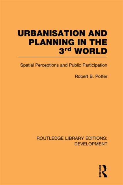 Urbanisation and Planning in the Third World : Spatial Perceptions and Public Participation, PDF eBook