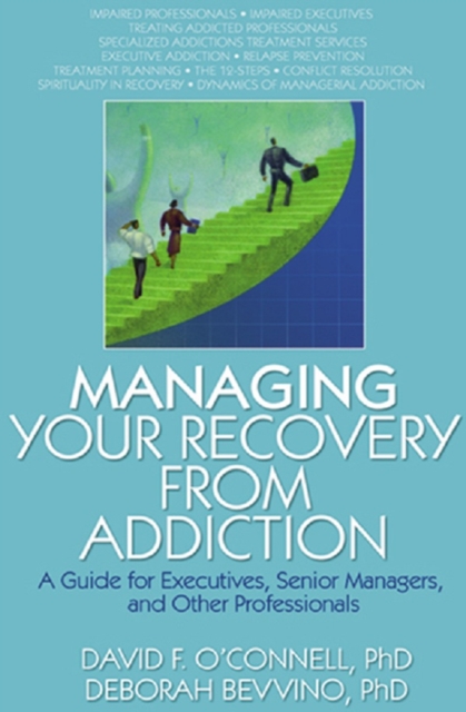 Managing Your Recovery from Addiction : A Guide for Executives, Senior Managers, and Other Professionals, EPUB eBook