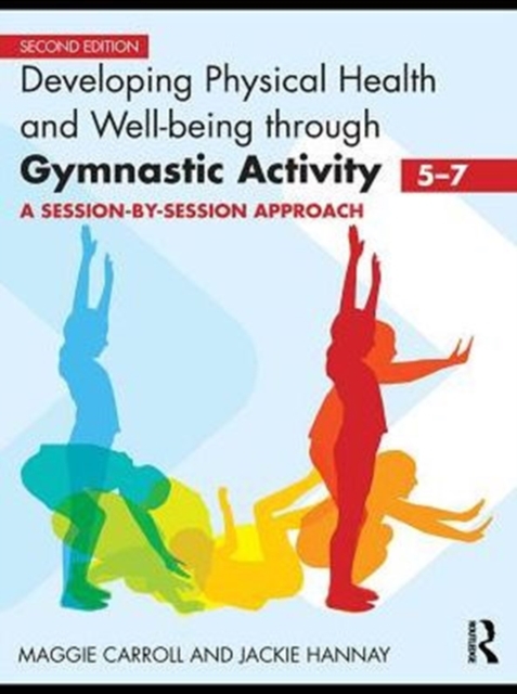Developing Physical Health and Well-Being through Gymnastic Activity (5-7) : A Session-by-Session Approach, PDF eBook
