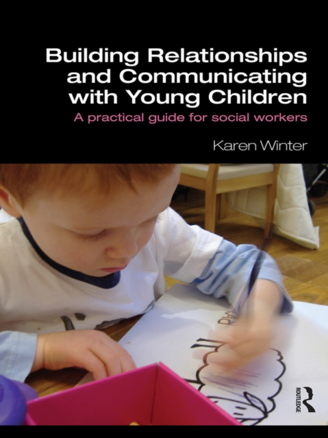 Building Relationships and Communicating with Young Children : A Practical Guide for Social Workers, PDF eBook
