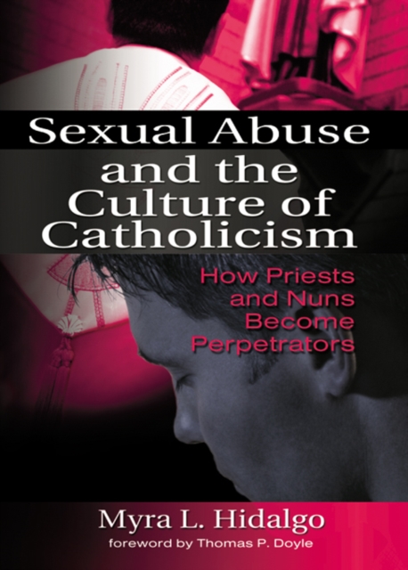 Sexual Abuse and the Culture of Catholicism : How Priests and Nuns Become Perpetrators, EPUB eBook