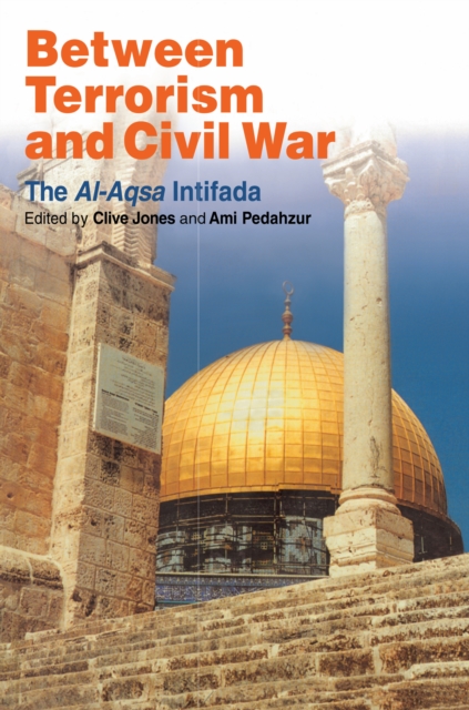 Between Terrorism and Civil War : The al-Aqsa Intifada, PDF eBook