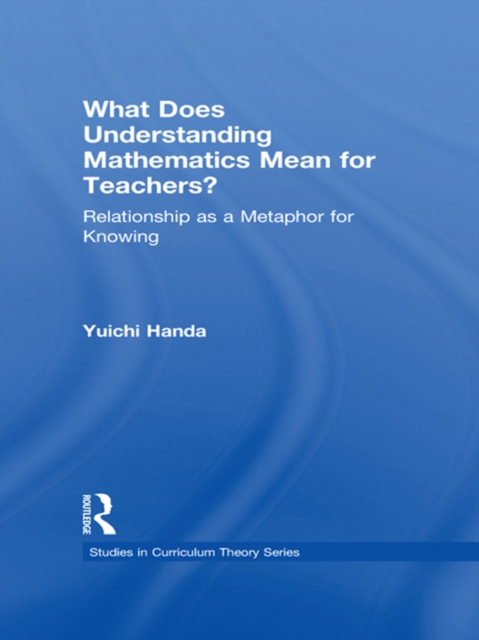What Does Understanding Mathematics Mean for Teachers? : Relationship as a Metaphor for Knowing, EPUB eBook