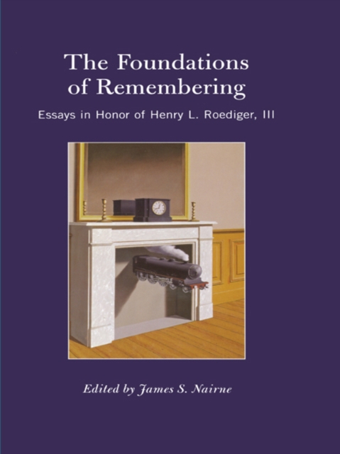 The Foundations of Remembering : Essays in Honor of Henry L. Roediger, III, EPUB eBook