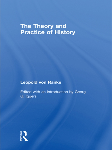 The Theory and Practice of History : Edited with an introduction by Georg G. Iggers, EPUB eBook