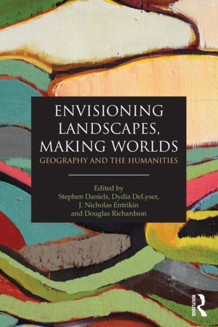 Envisioning Landscapes, Making Worlds : Geography and the Humanities, PDF eBook