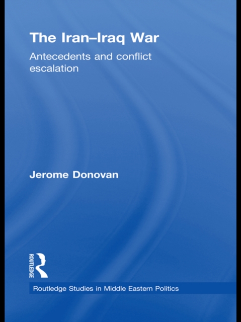 The Iran-Iraq War : Antecedents and Conflict Escalation, EPUB eBook