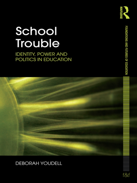 School Trouble : Identity, Power and Politics in Education, PDF eBook