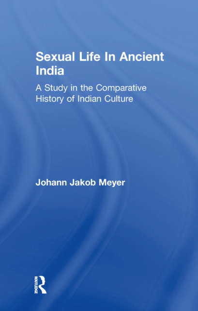 Sexual Life In Ancient India V2 : A Study in the Comparative History of Indian Culture, PDF eBook