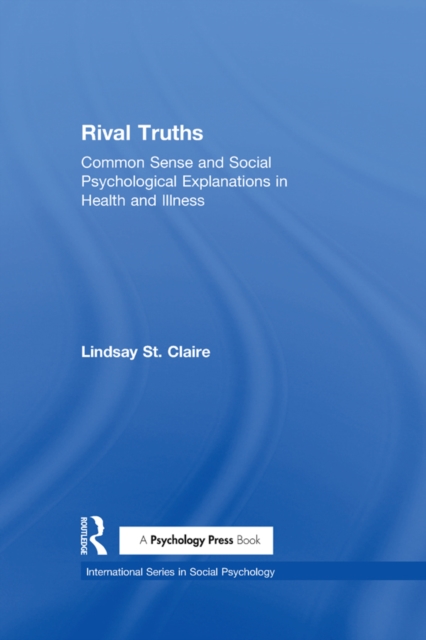 Rival Truths : Common Sense and Social Psychological Explanations in Health and Illness, EPUB eBook