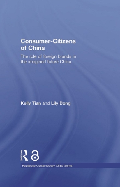 Consumer-Citizens of China : The Role of Foreign Brands in the Imagined Future China, EPUB eBook