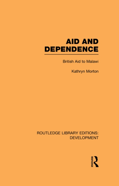 Aid and Dependence : British Aid to Malawi, EPUB eBook