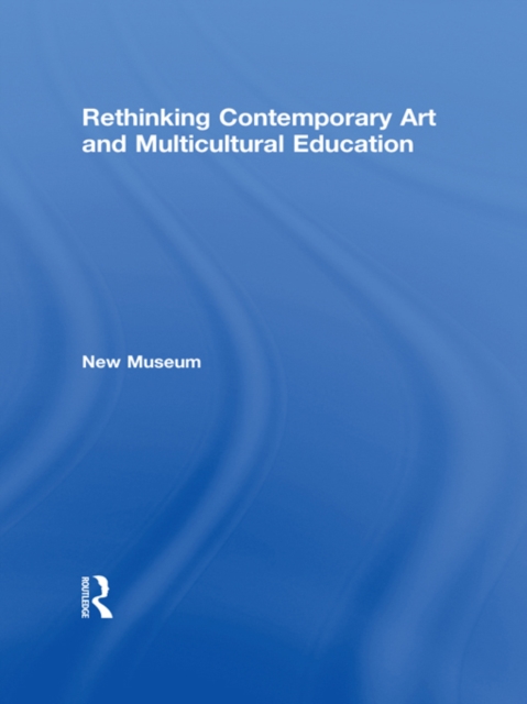 Rethinking Contemporary Art and Multicultural Education, PDF eBook