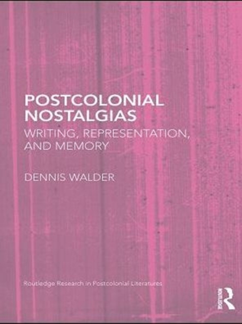 Postcolonial Nostalgias : Writing, Representation and Memory, PDF eBook