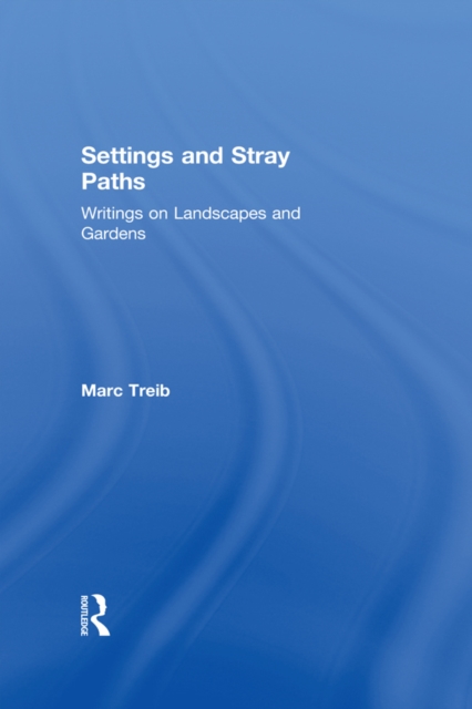 Settings and Stray Paths : Writings on Landscapes and Gardens, EPUB eBook