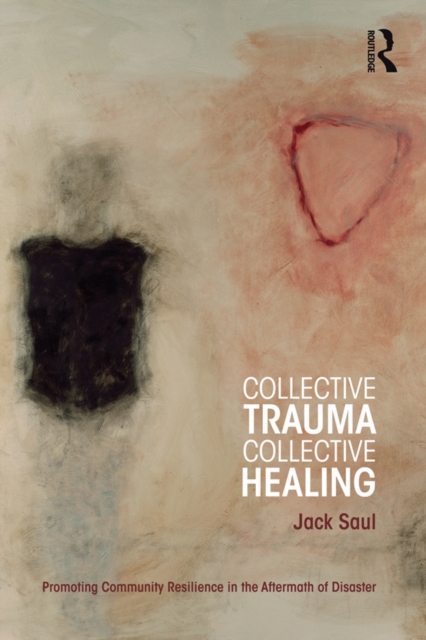 Collective Trauma, Collective Healing : Promoting Community Resilience in the Aftermath of Disaster, PDF eBook