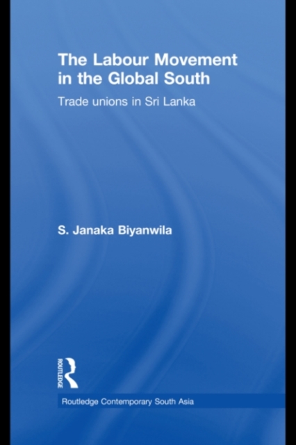 The Labour Movement in the Global South : Trade Unions in Sri Lanka, PDF eBook
