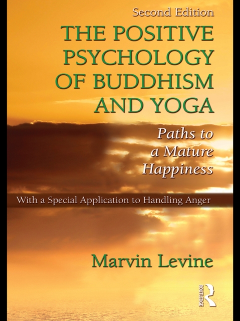 The Positive Psychology of Buddhism and Yoga : Paths to A Mature Happiness, EPUB eBook