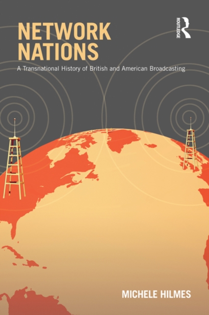 Network Nations : A Transnational History of British and American Broadcasting, PDF eBook