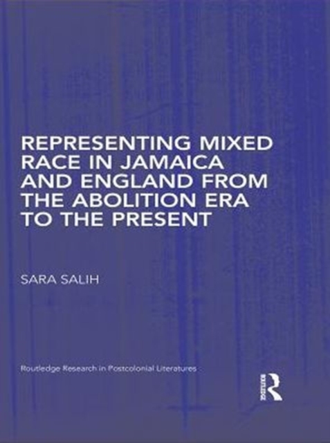 Representing Mixed Race in Jamaica and England from the Abolition Era to the Present, PDF eBook