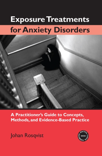 Exposure Treatments for Anxiety Disorders : A Practitioner's Guide to Concepts, Methods, and Evidence-Based Practice, PDF eBook